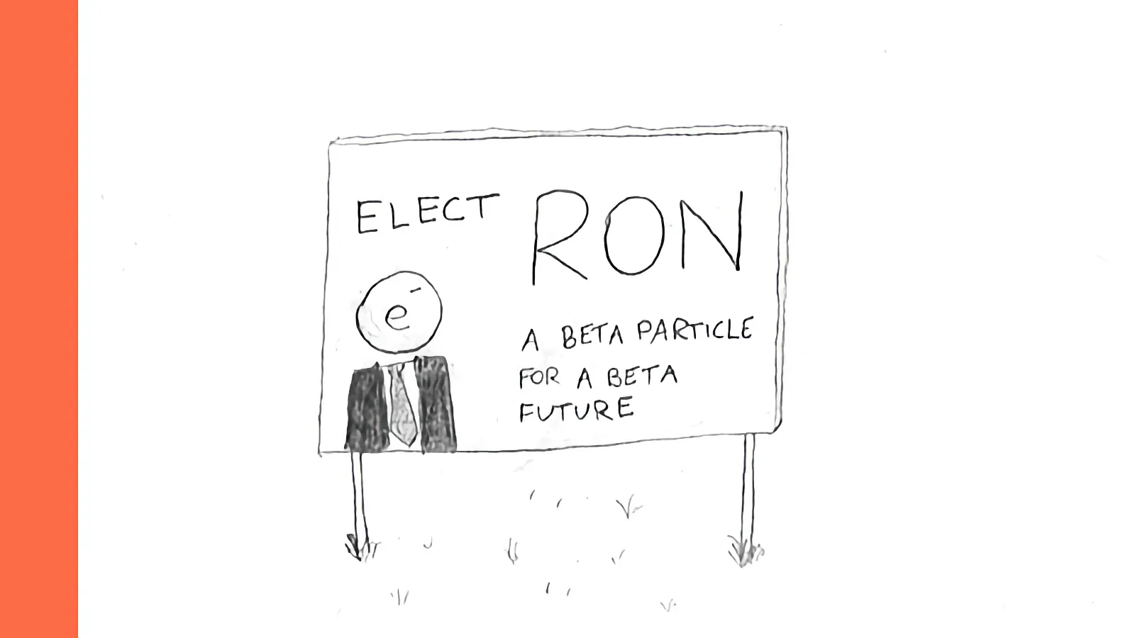 An election campaign sign reads 'Elect Ron: a beta particle for a beta future'